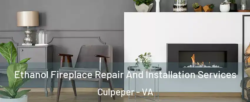  Ethanol Fireplace Repair And Installation Services Culpeper - VA