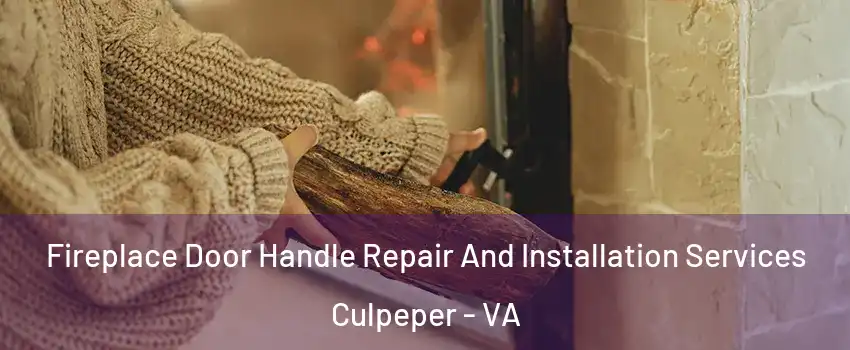  Fireplace Door Handle Repair And Installation Services Culpeper - VA