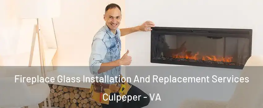  Fireplace Glass Installation And Replacement Services Culpeper - VA