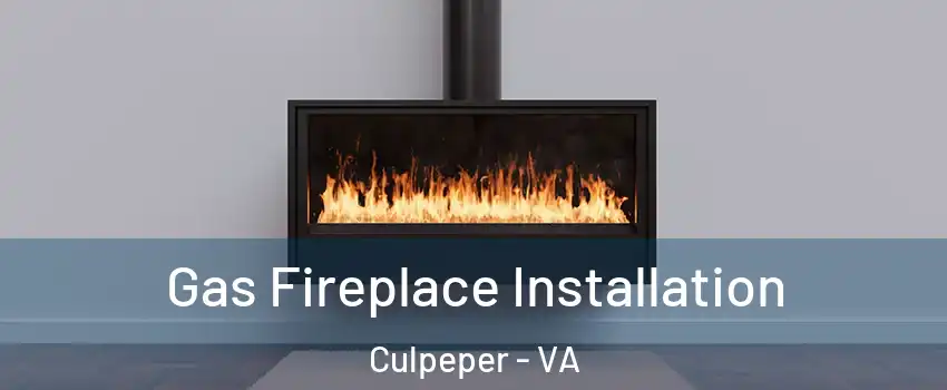 Gas Fireplace Installation Culpeper - VA