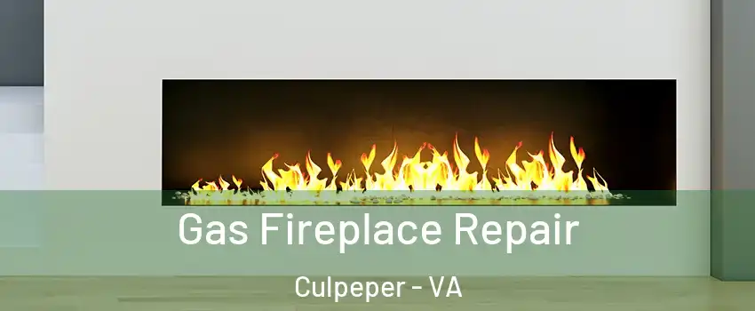  Gas Fireplace Repair Culpeper - VA