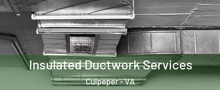  Insulated Ductwork Services Culpeper - VA
