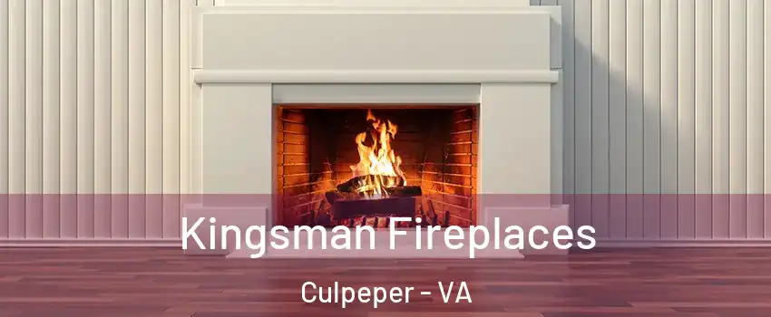  Kingsman Fireplaces Culpeper - VA