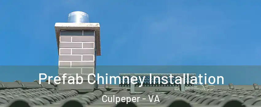  Prefab Chimney Installation Culpeper - VA