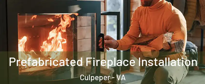  Prefabricated Fireplace Installation Culpeper - VA
