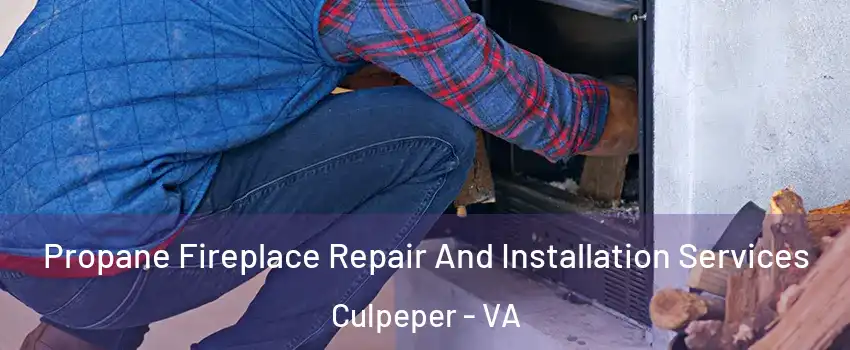  Propane Fireplace Repair And Installation Services Culpeper - VA