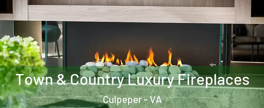  Town & Country Luxury Fireplaces Culpeper - VA
