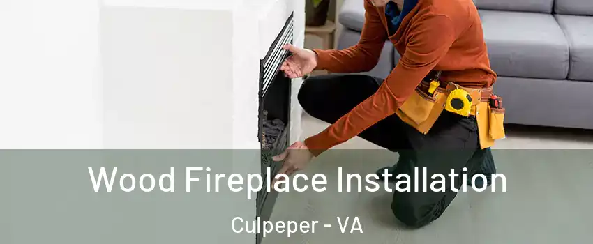  Wood Fireplace Installation Culpeper - VA