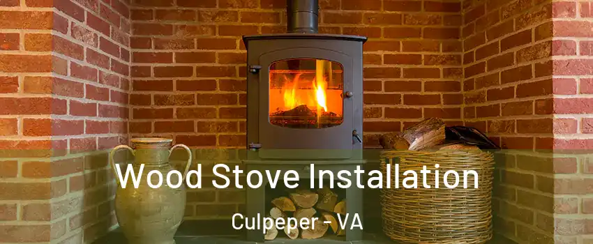  Wood Stove Installation Culpeper - VA